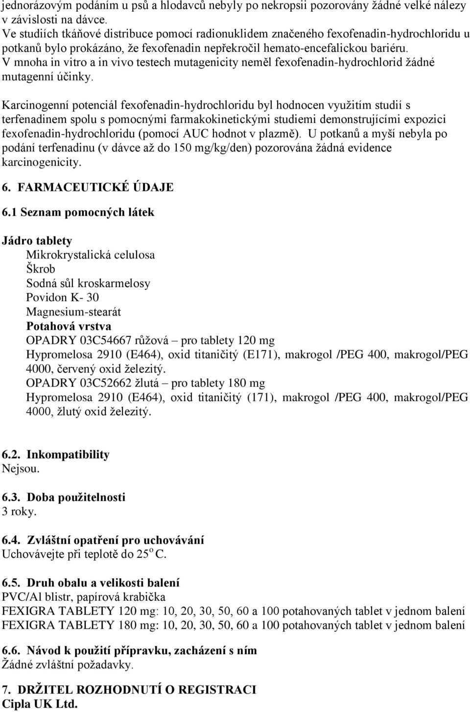 V mnoha in vitro a in vivo testech mutagenicity neměl fexofenadin-hydrochlorid žádné mutagenní účinky.