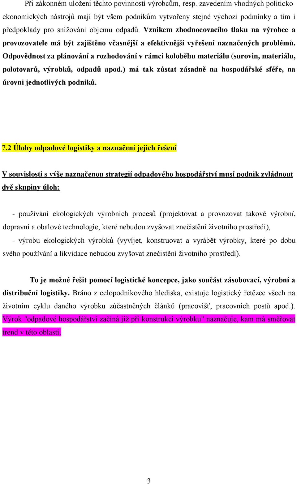 Vznikem zhodnocovacího tlaku na výrobce a provozovatele má být zajištěno včasnější a efektivnější vyřešení naznačených problémů.