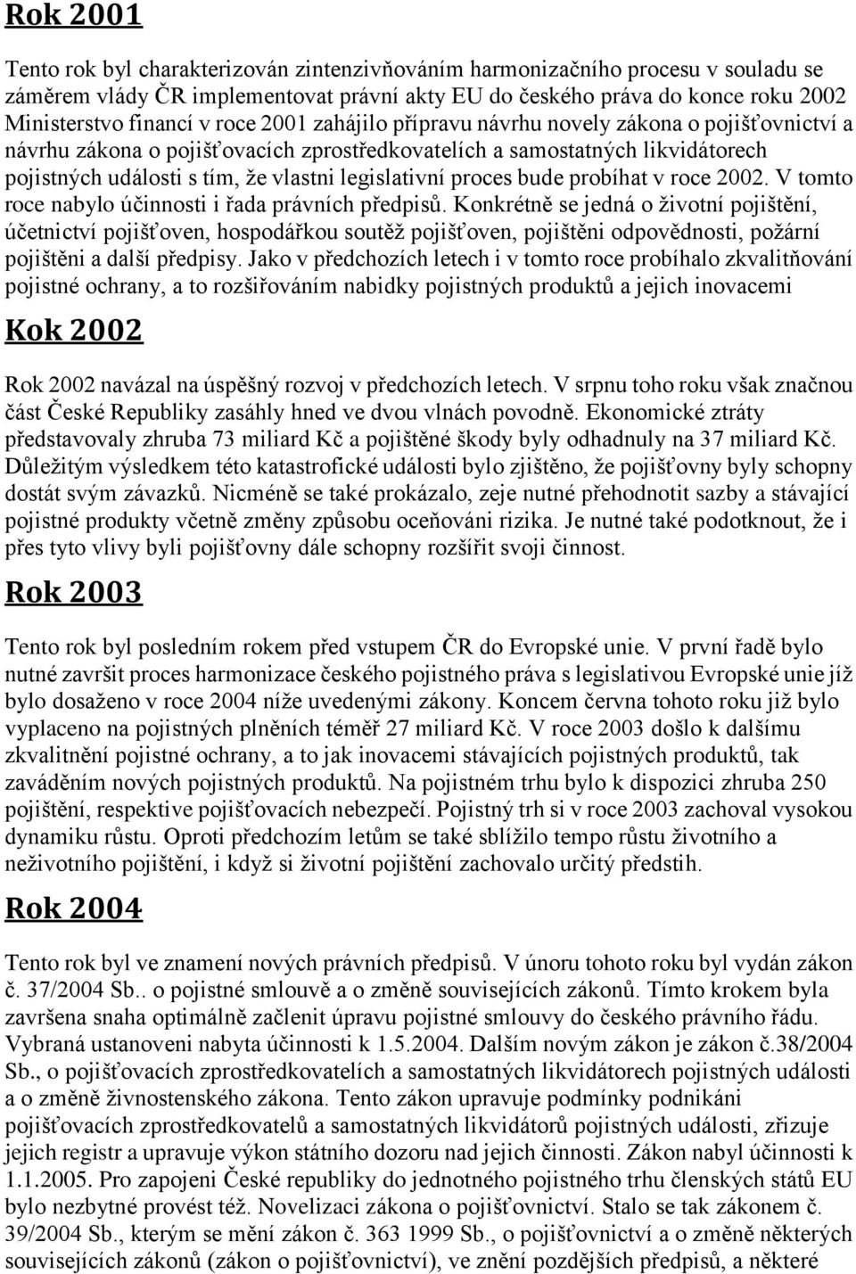 proces bude probíhat v roce 2002. V tomto roce nabylo účinnosti i řada právních předpisů.