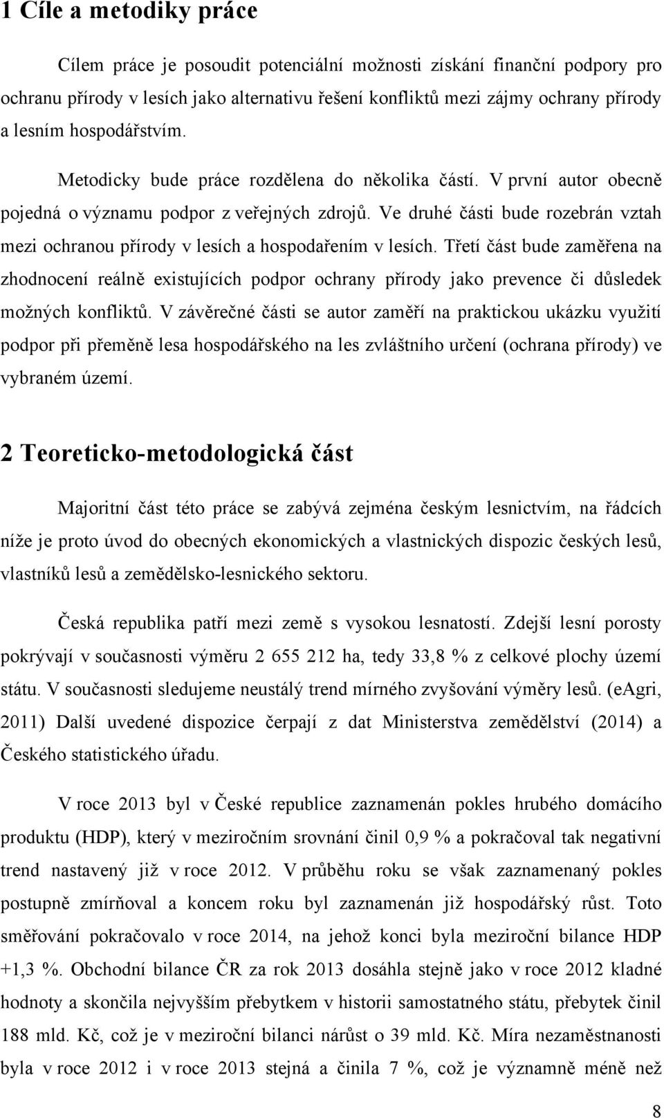 Ve druhé části bude rozebrán vztah mezi ochranou přírody v lesích a hospodařením v lesích.