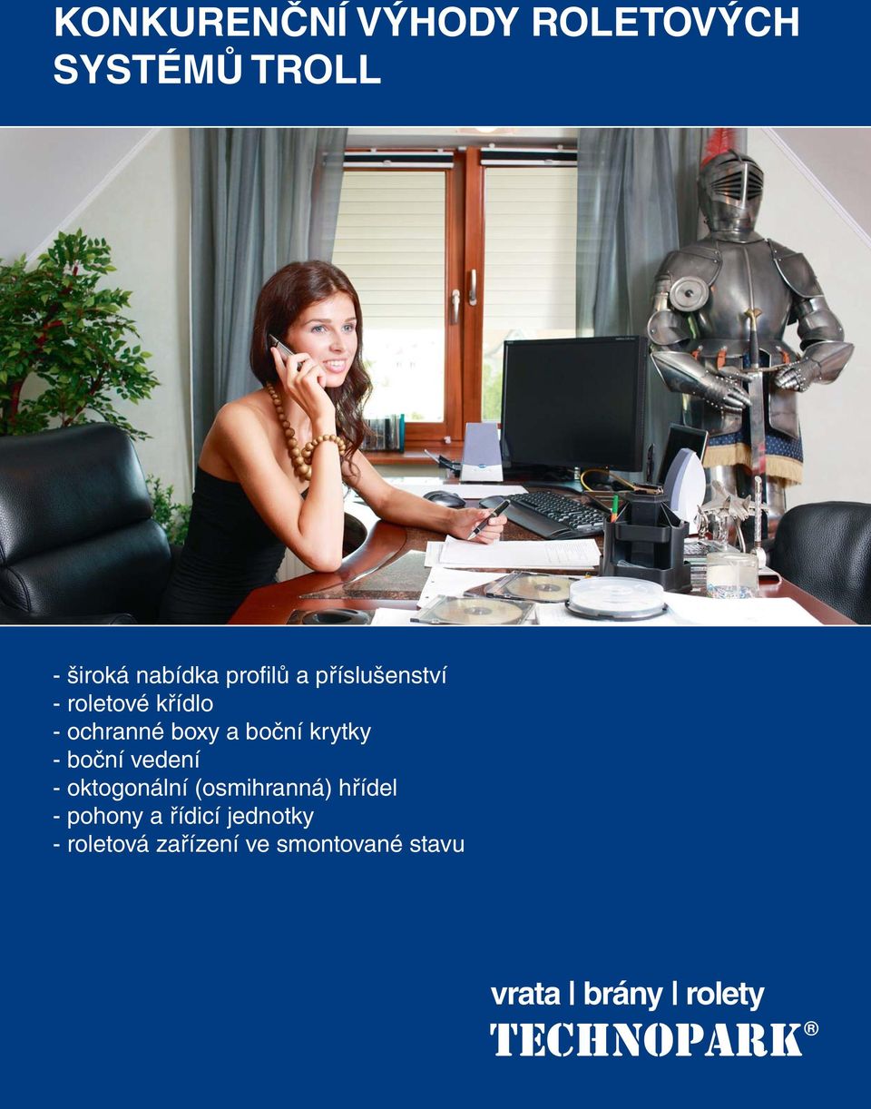 - boční vedení - oktogonální (osmihranná) hřídel - pohony a řídicí