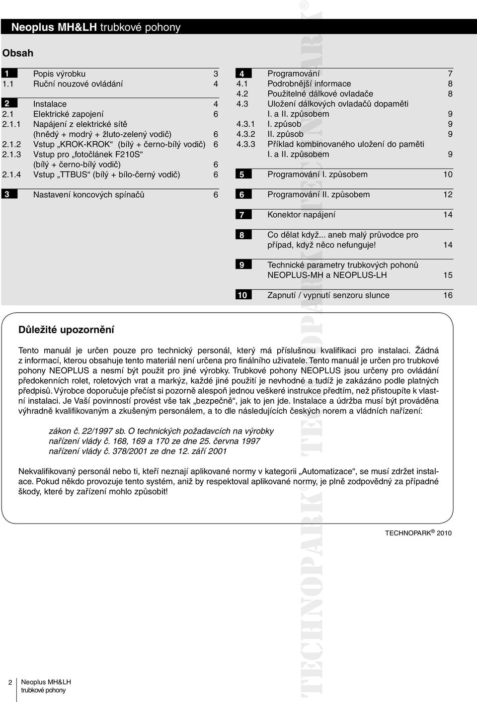 3.3 Příklad kombinovaného uložení do paměti 2.1.3 Vstup pro fotočlánek F210S I. a II. způsobem 9 (bílý + černo-bílý vodič) 6 2.1.4 Vstup TTBUS (bílý + bílo-černý vodič) 6 5 Programování ování I.