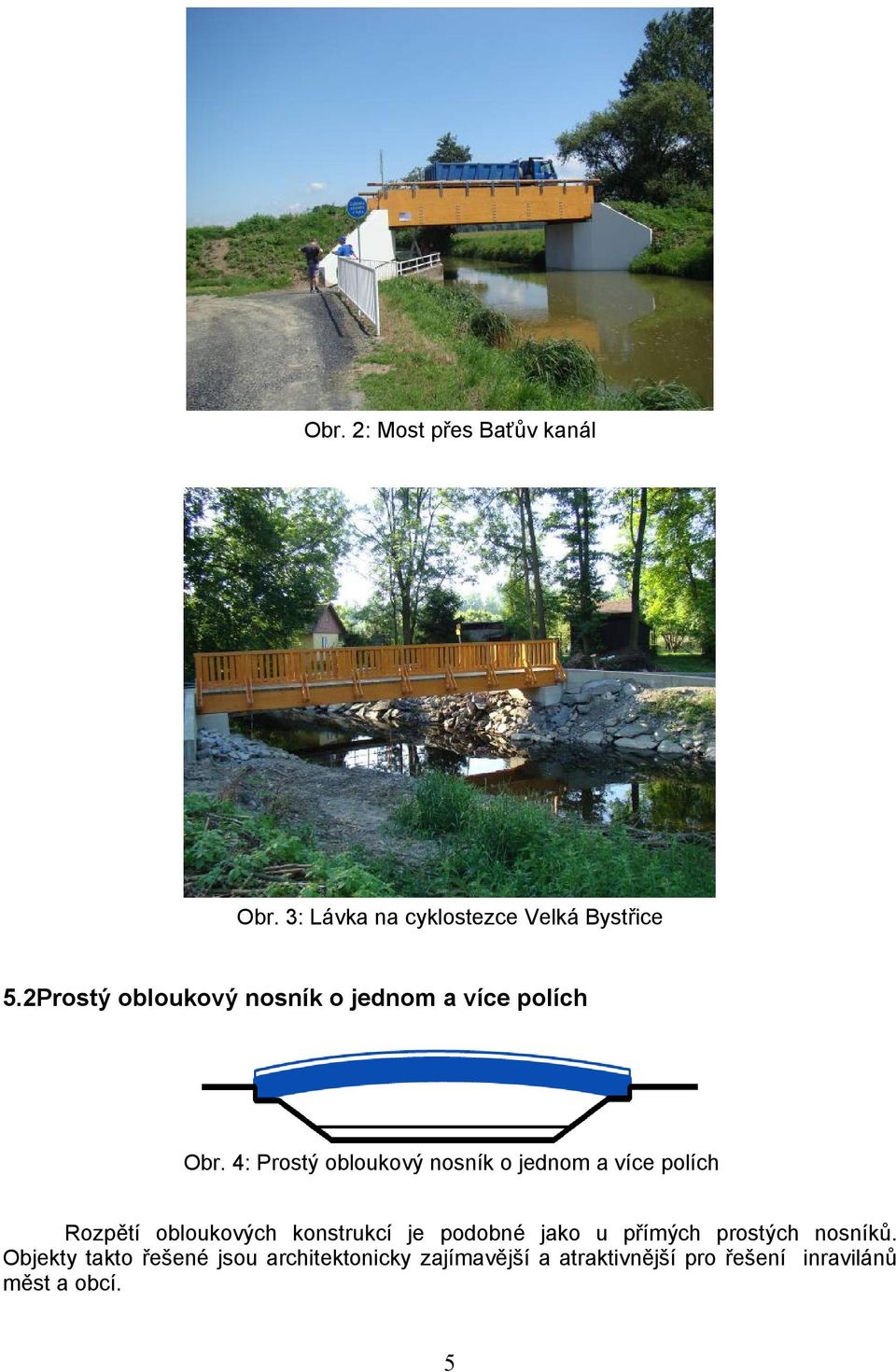 4: Prostý obloukový nosník o jednom a více polích Rozpětí obloukových konstrukcí je