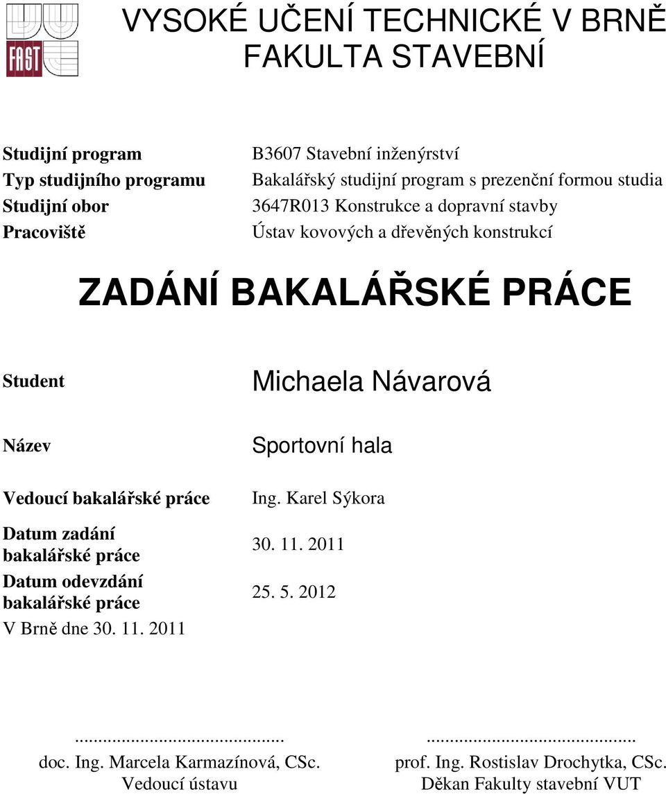 Michaela Návarová Název Vedoucí bakalářské práce Datum zadání bakalářské práce Datum odevzdání bakalářské práce V Brně dne 30. 11.