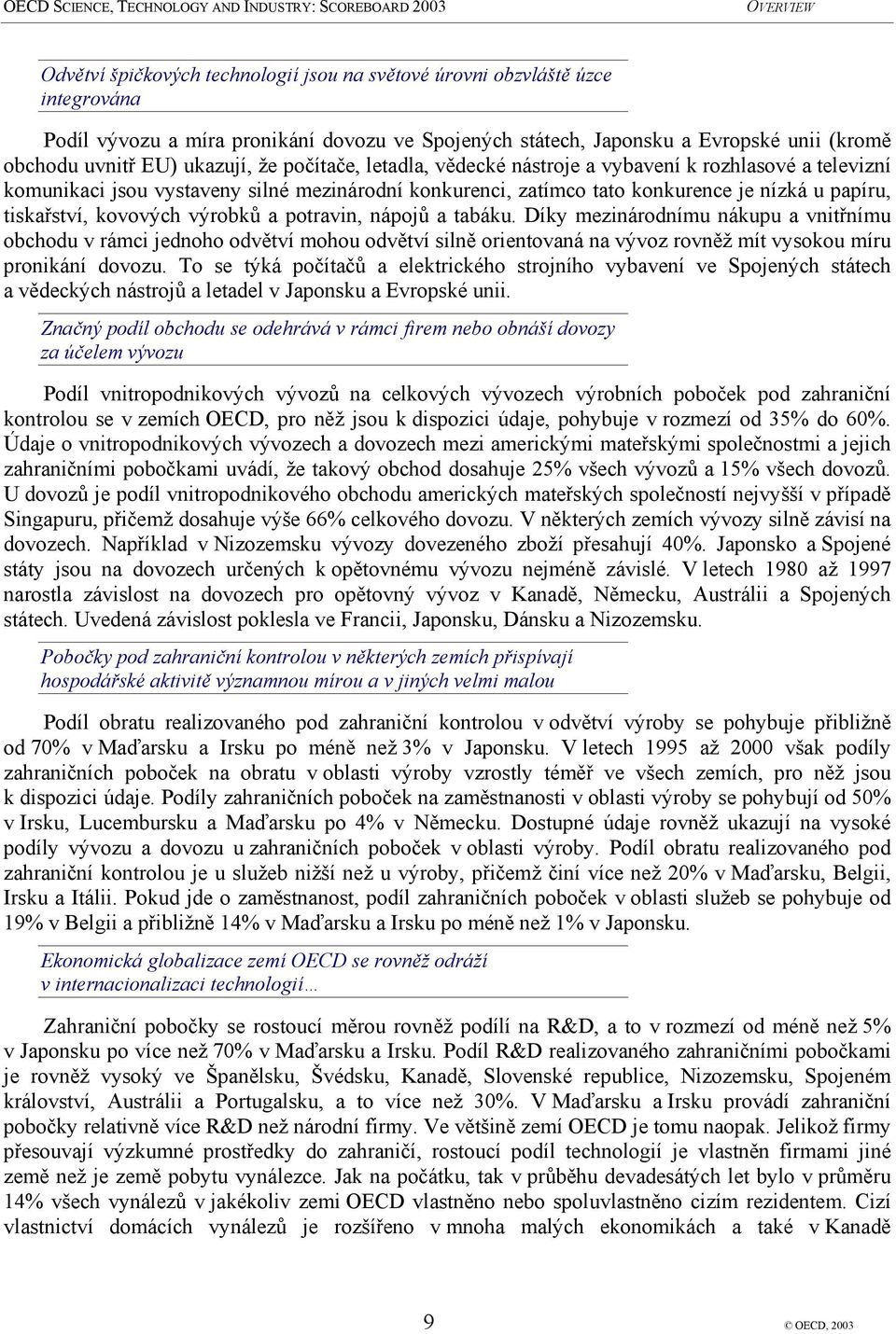 výrobků a potravin, nápojů a tabáku. Díky mezinárodnímu nákupu a vnitřnímu obchodu v rámci jednoho odvětví mohou odvětví silně orientovaná na vývoz rovněž mít vysokou míru pronikání dovozu.