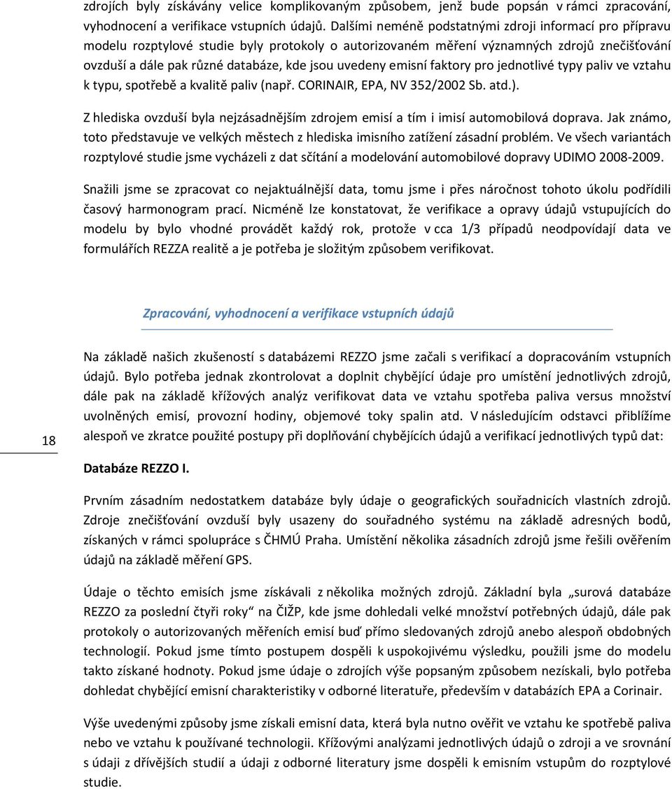 uvedeny emisní faktory pro jednotlivé typy paliv ve vztahu k typu, spotřebě a kvalitě paliv (např. CORINAIR, EPA, NV 352/2002 Sb. atd.).