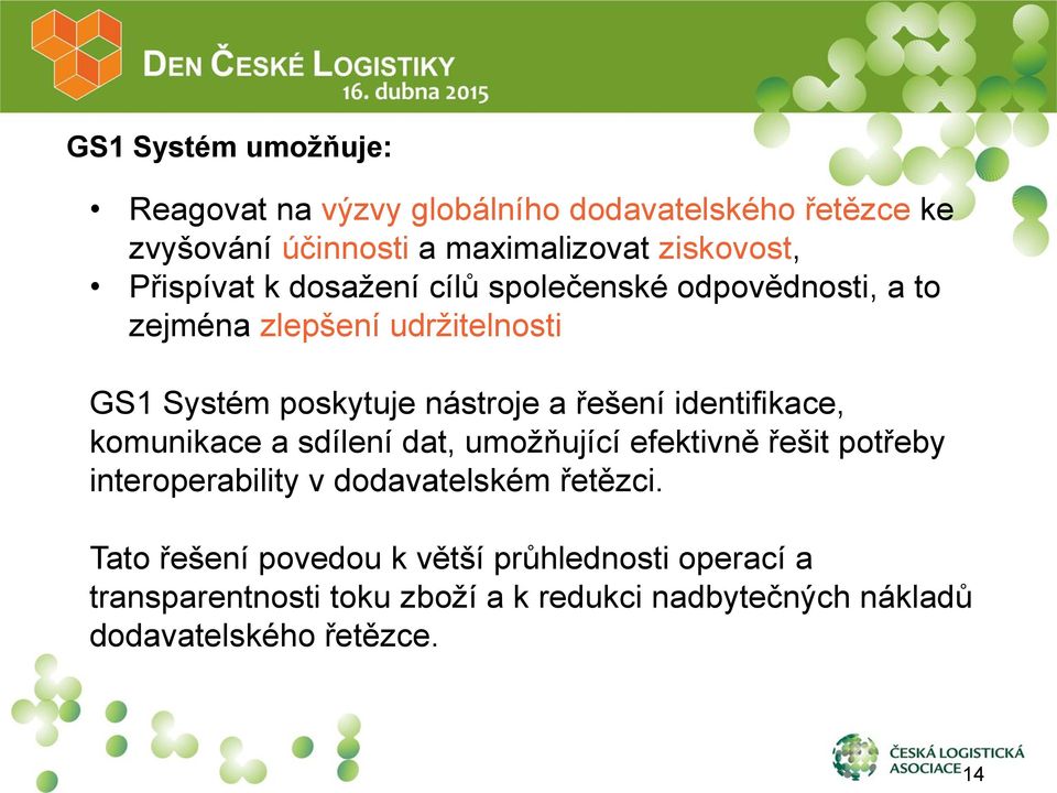 identifikace, komunikace a sdílení dat, umožňující efektivně řešit potřeby interoperability v dodavatelském řetězci.