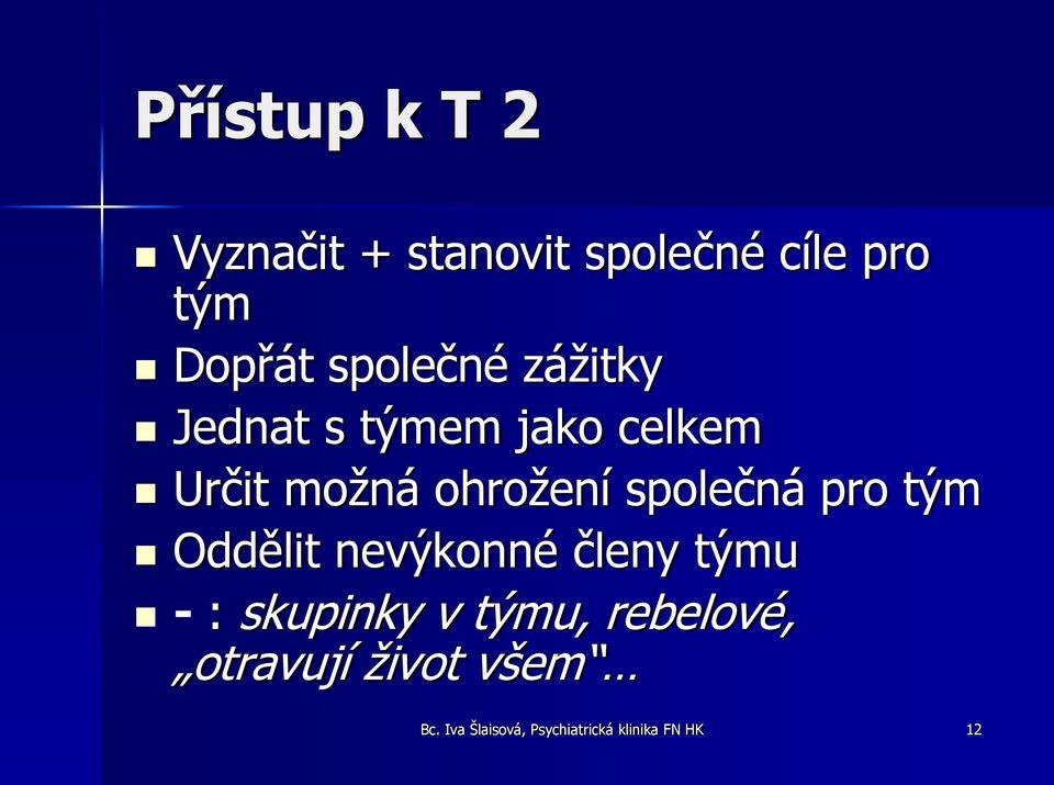 společná pro tým Oddělit nevýkonné členy týmu - : skupinky v týmu,