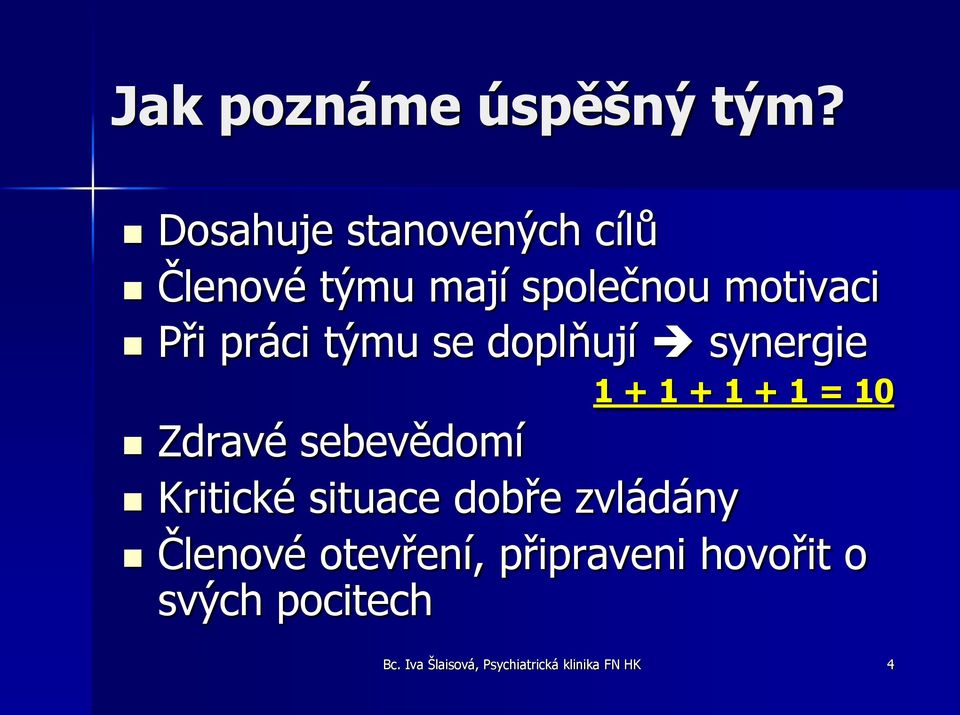 týmu se doplňují synergie 1 + 1 + 1 + 1 = 10 Zdravé sebevědomí Kritické