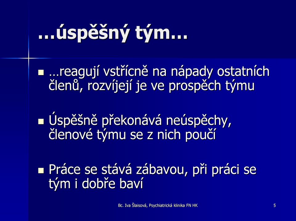 členové týmu se z nich poučí Práce se stává zábavou, při