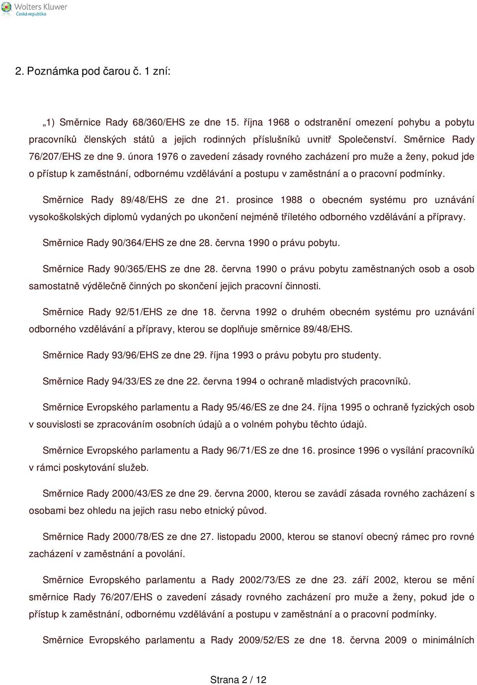 Směrnice Rady 89/48/EHS ze dne 21. prosince 1988 o obecném systému pro uznávání vysokoškolských diplomů vydaných po ukončení nejméně tříletého odborného vzdělávání a přípravy.