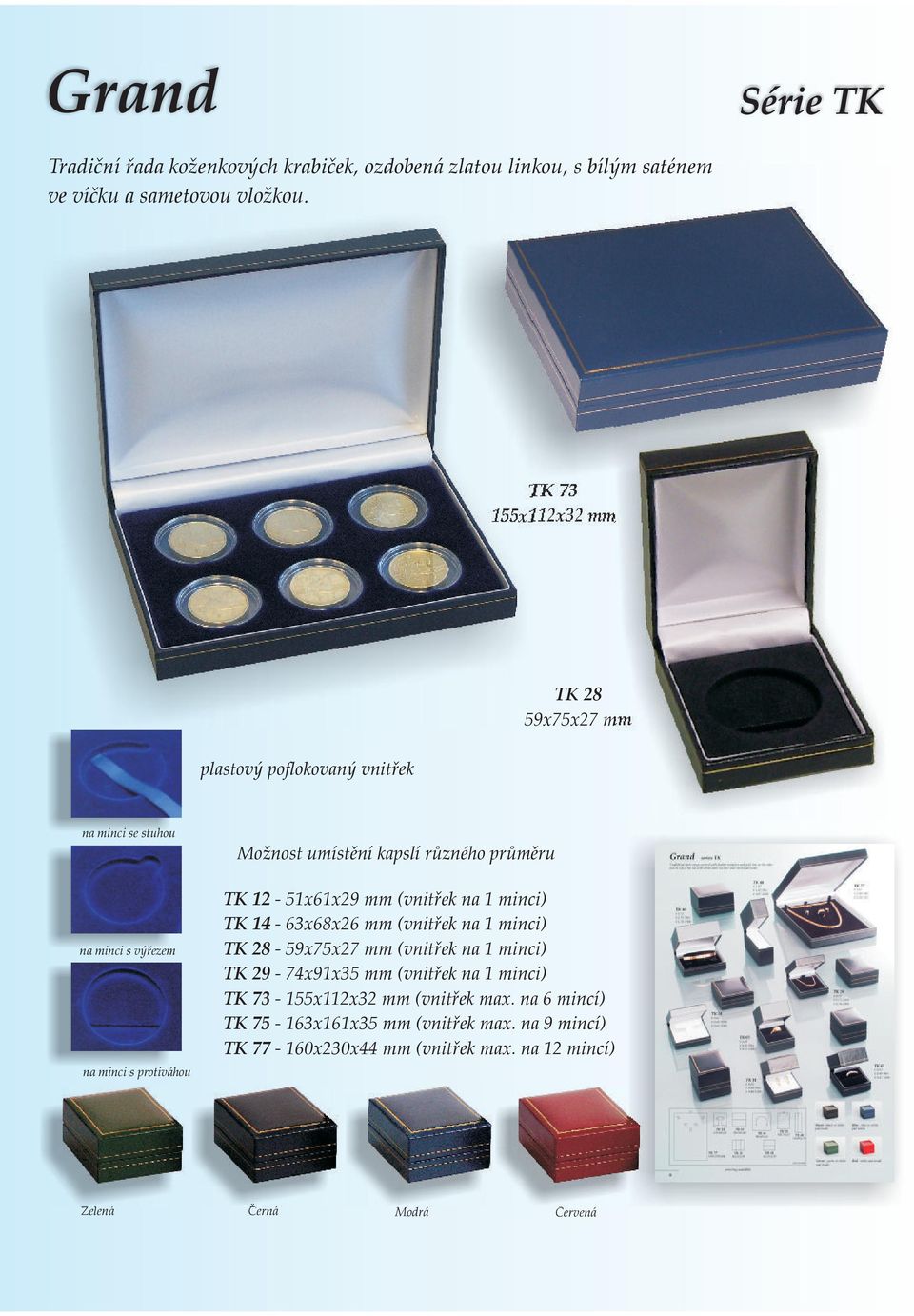 různého průměru TK 12-51x61x29 mm (vnitřek na 1 minci) TK 14-63x68x26 mm (vnitřek na 1 minci) TK 28-59x75x27 mm (vnitřek na 1 minci) TK 29-74x91x35 mm