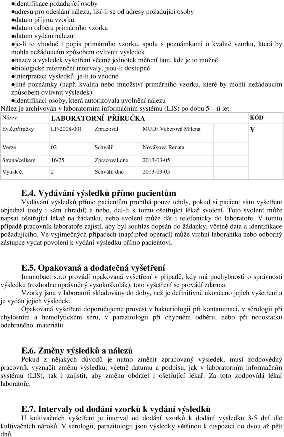 referenční intervaly, jsou-li dostupné interpretaci výsledků, je-li to vhodné jiné poznámky (např.