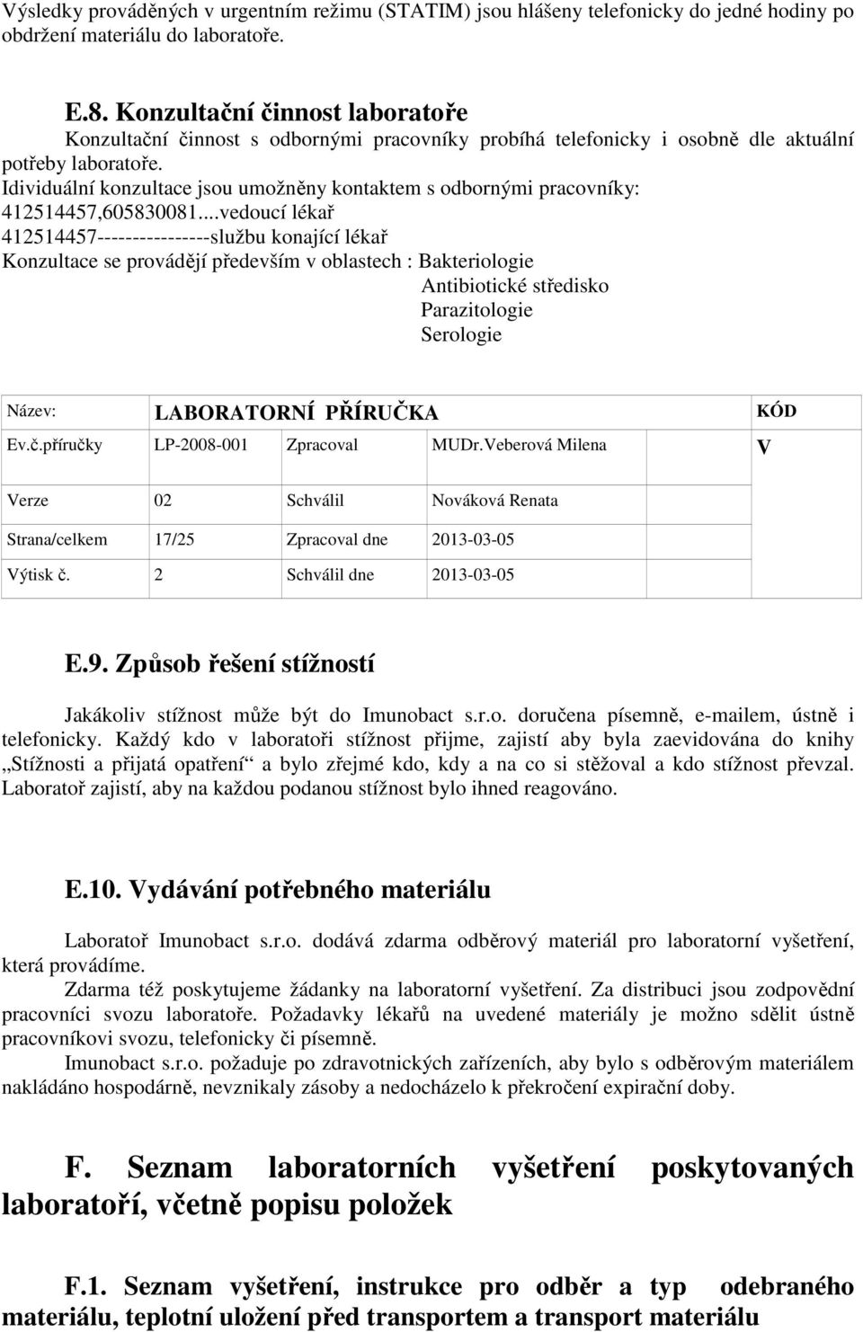 Idividuální konzultace jsou umožněny kontaktem s odbornými pracovníky: 412514457,605830081.