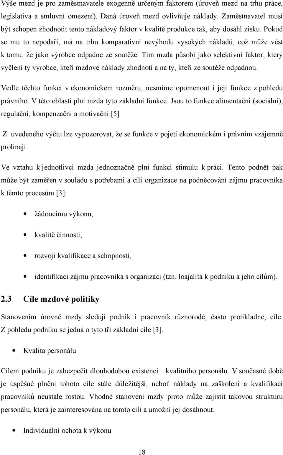 Pokud se mu to nepodaří, má na trhu komparativní nevýhodu vysokých nákladů, což může vést k tomu, že jako výrobce odpadne ze soutěže.