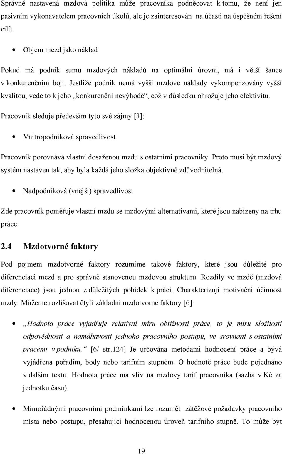 Jestliže podnik nemá vyšší mzdové náklady vykompenzovány vyšší kvalitou, vede to k jeho konkurenční nevýhodě, což v důsledku ohrožuje jeho efektivitu.