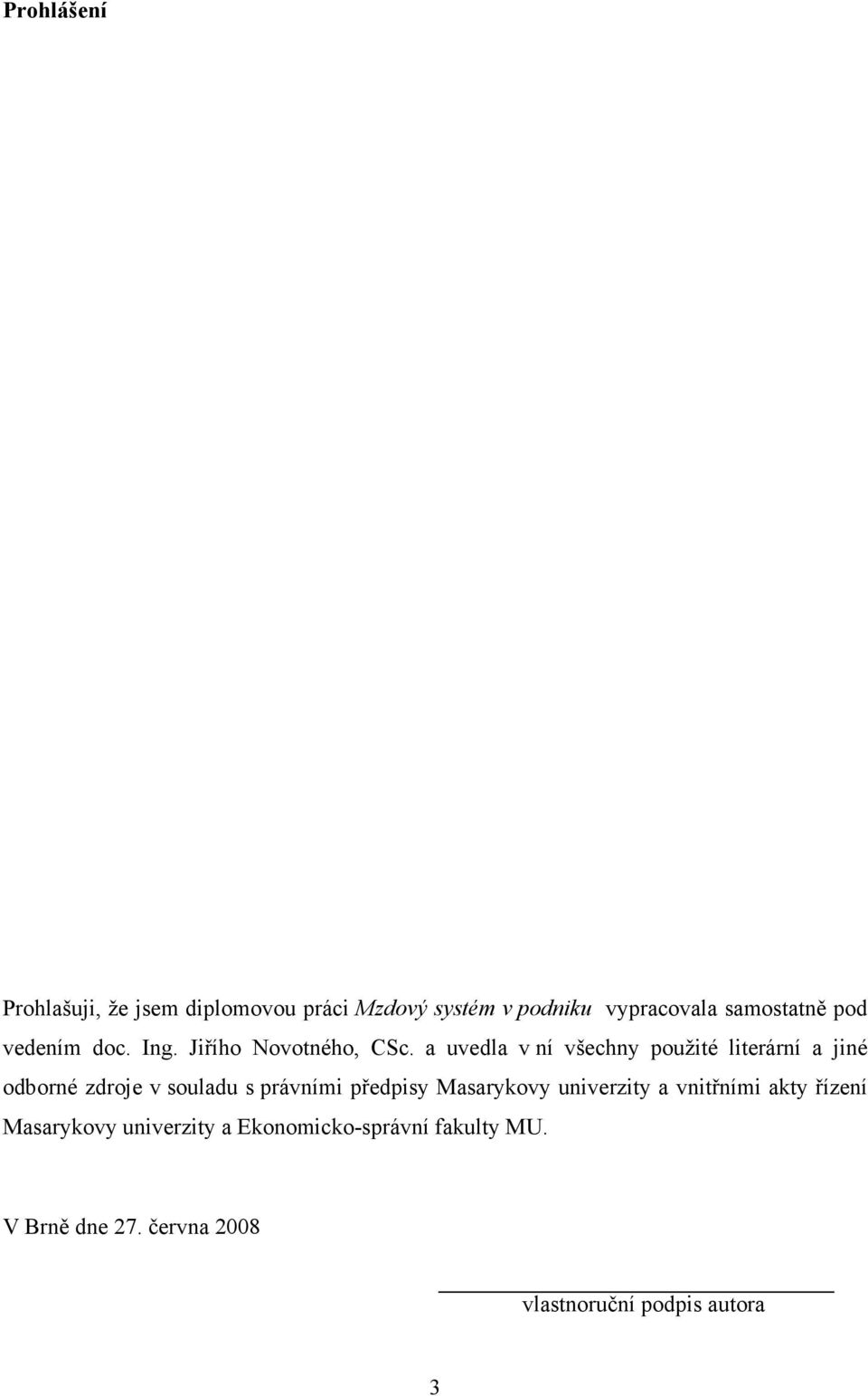 a uvedla v ní všechny použité literární a jiné odborné zdroje v souladu s právními předpisy