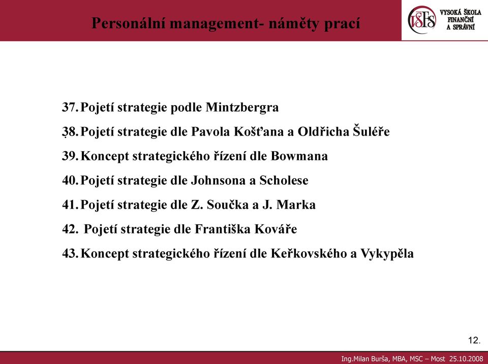 Koncept strategického řízení dle Bowmana 40.Pojetí strategie dle Johnsona a Scholese 41.