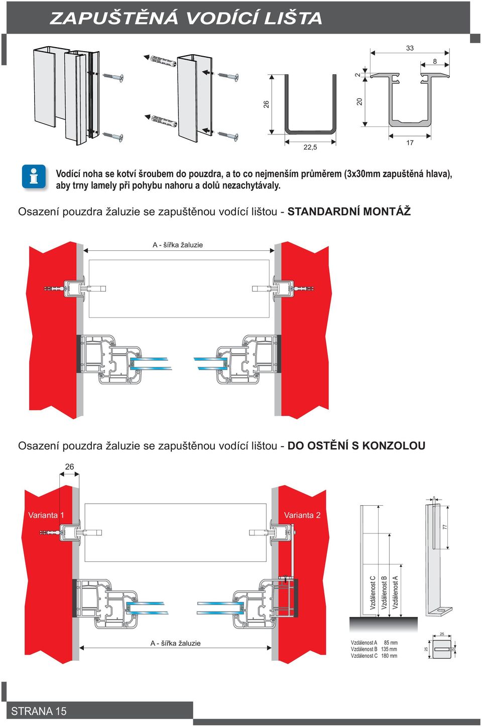 Osazení pouzdra žaluzie se zapuštìnou vodící lištou - STANDARDNÍ MONTÁŽ A - šíøka žaluzie Osazení pouzdra žaluzie se