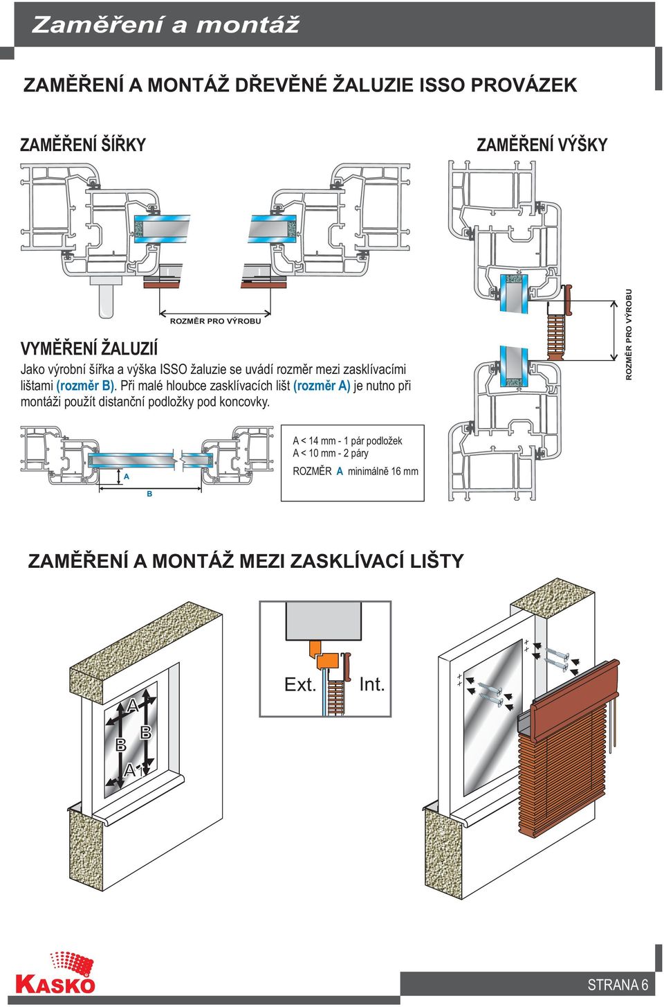 Pøi malé hloubce zasklívacích lišt (rozmìr A) je nutno pøi montáži použít distanèní podložky pod koncovky.