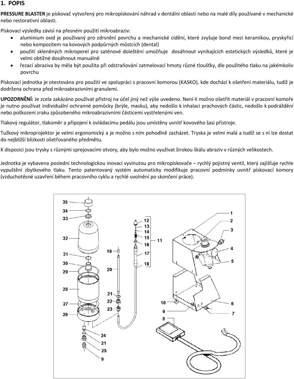 kovových podpůrných můstcích (dental) použití skleněných mikroperel pro saténové doleštění umožňuje dosáhnout vynikajících estetických výsledků, které je velmi obtížné dosáhnout manuálně řezací