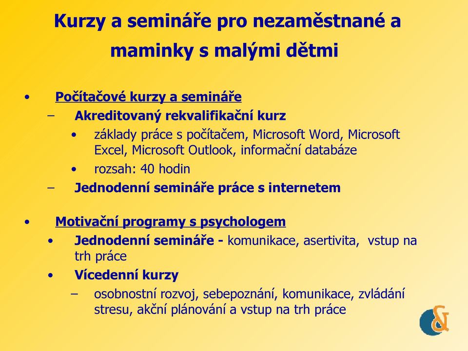 Jednodenní semináře práce s internetem Motivační programy s psychologem Jednodenní semináře - komunikace, asertivita,