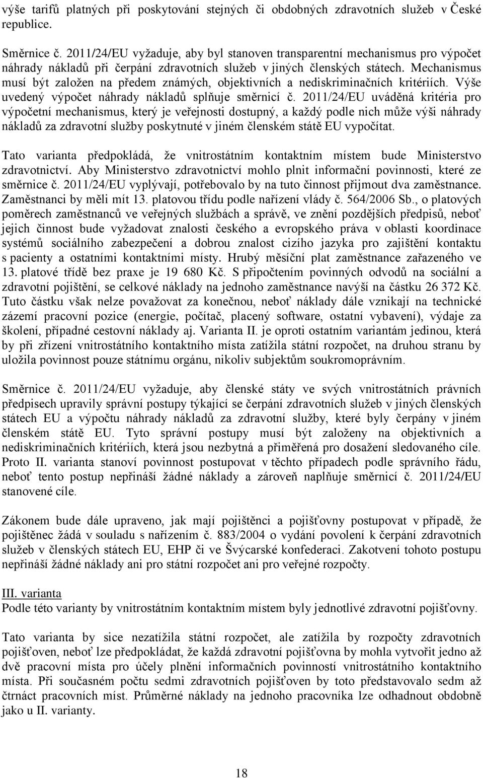 Mechanismus musí být založen na předem známých, objektivních a nediskriminačních kritériích. Výše uvedený výpočet náhrady nákladů splňuje směrnicí č.