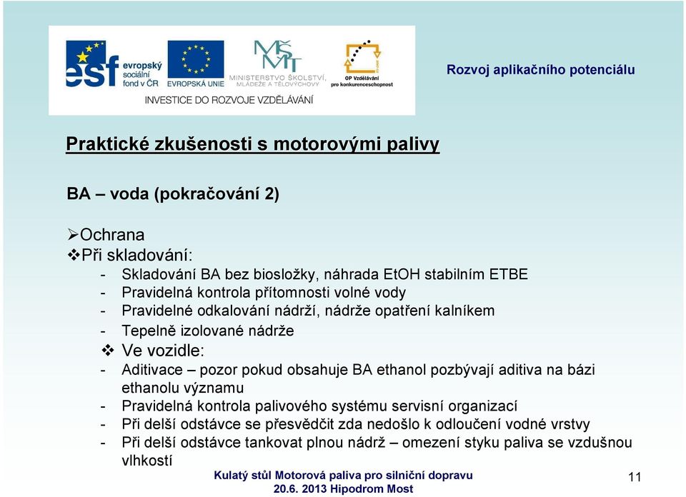 pokud obsahuje BA ethanol pozbývají aditiva na bázi ethanolu významu - Pravidelná kontrola palivového systému servisní organizací - Při