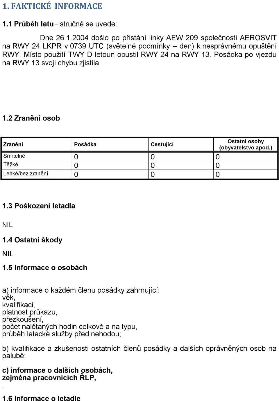 ) 1.3 Poškození letadla 1.4 Ostatní škody 1.