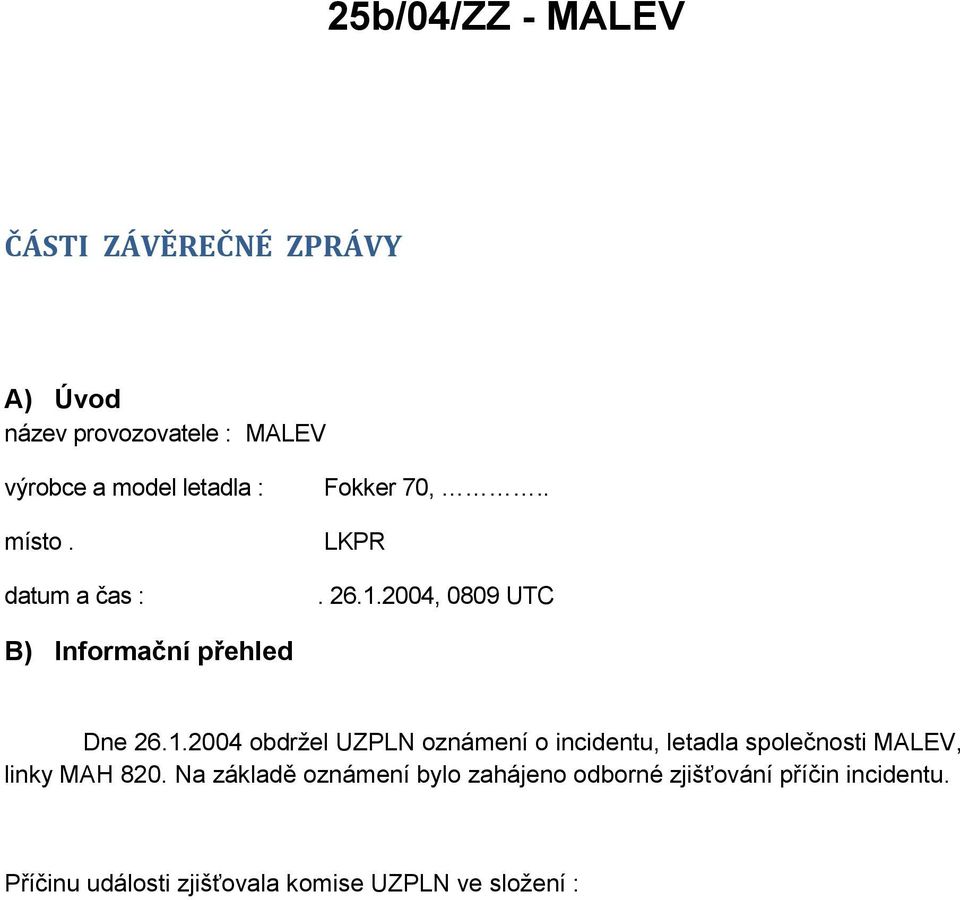 2004, 0809 UTC B) Informační přehled Dne 26.1.