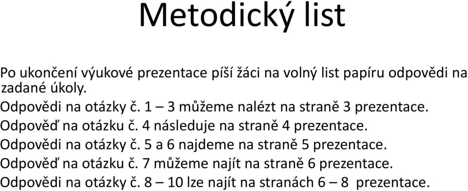 4 následuje na straně 4 prezentace. Odpovědi na otázky č. 5 a 6 najdeme na straně 5 prezentace.