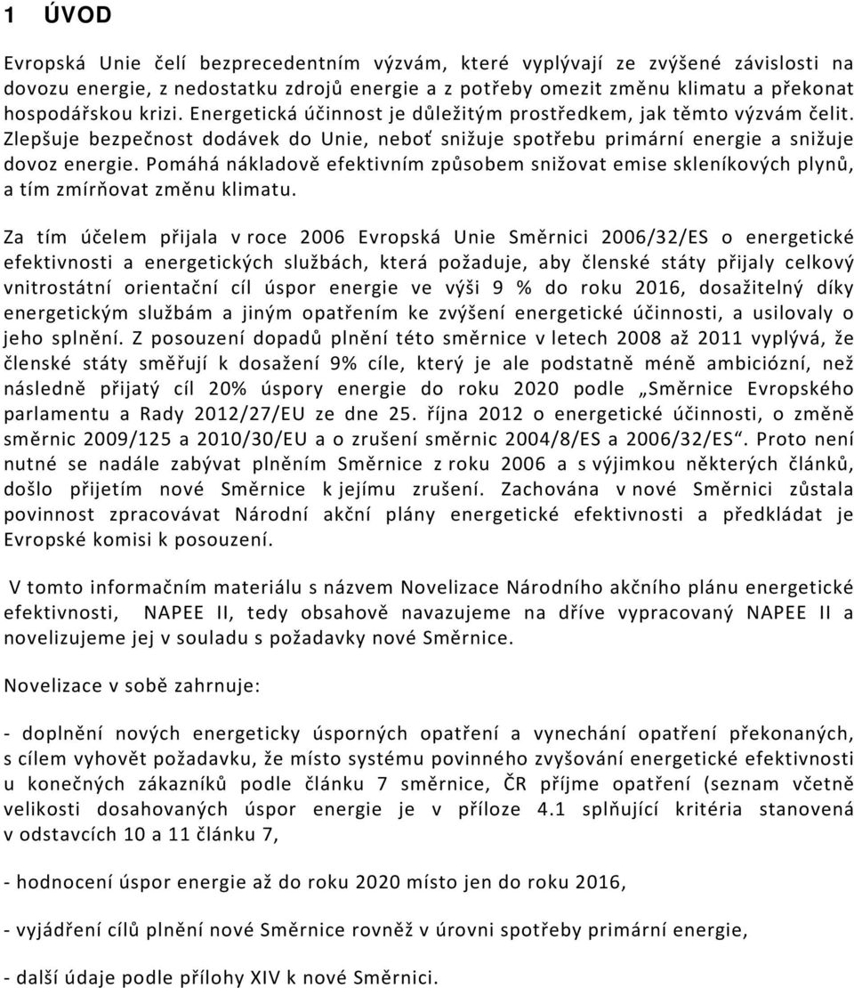 Pomáhá nákladově efektivním způsobem snižovat emise skleníkových plynů, a tím zmírňovat změnu klimatu.