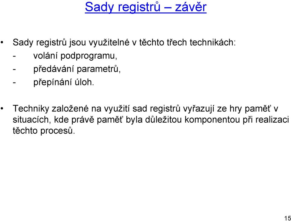 úloh. Techniky založené na využití sad registrů vyřazují ze hry paměť v