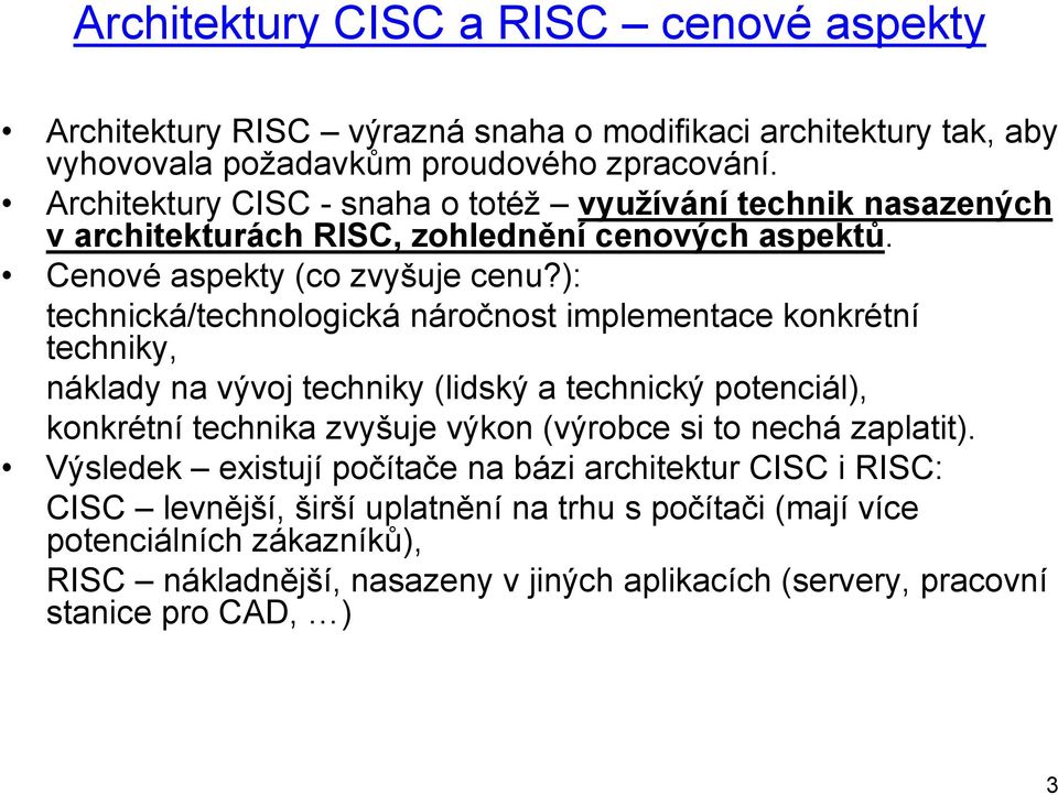 ): technická/technologická náročnost implementace konkrétní techniky, náklady na vývoj techniky (lidský a technický potenciál), konkrétní technika zvyšuje výkon (výrobce si to nechá