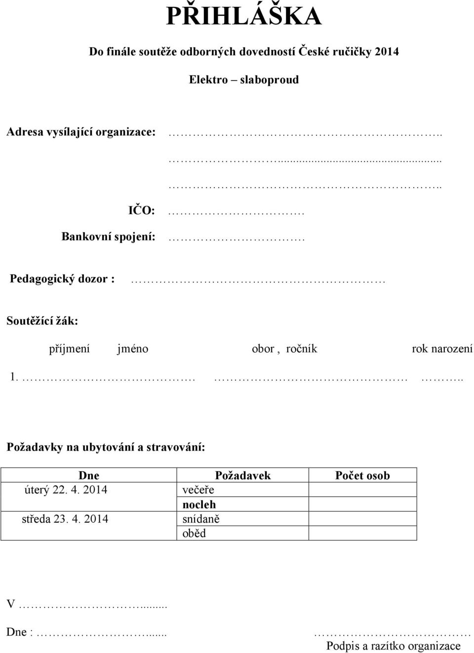 Pedagogický dozor : Soutěžící žák: příjmení jméno obor, ročník rok narození 1.