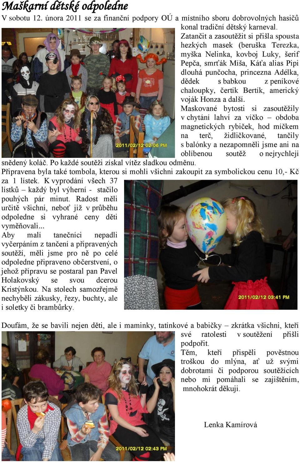peníkové chaloupky, čertík Bertík, americký voják Honza a další.