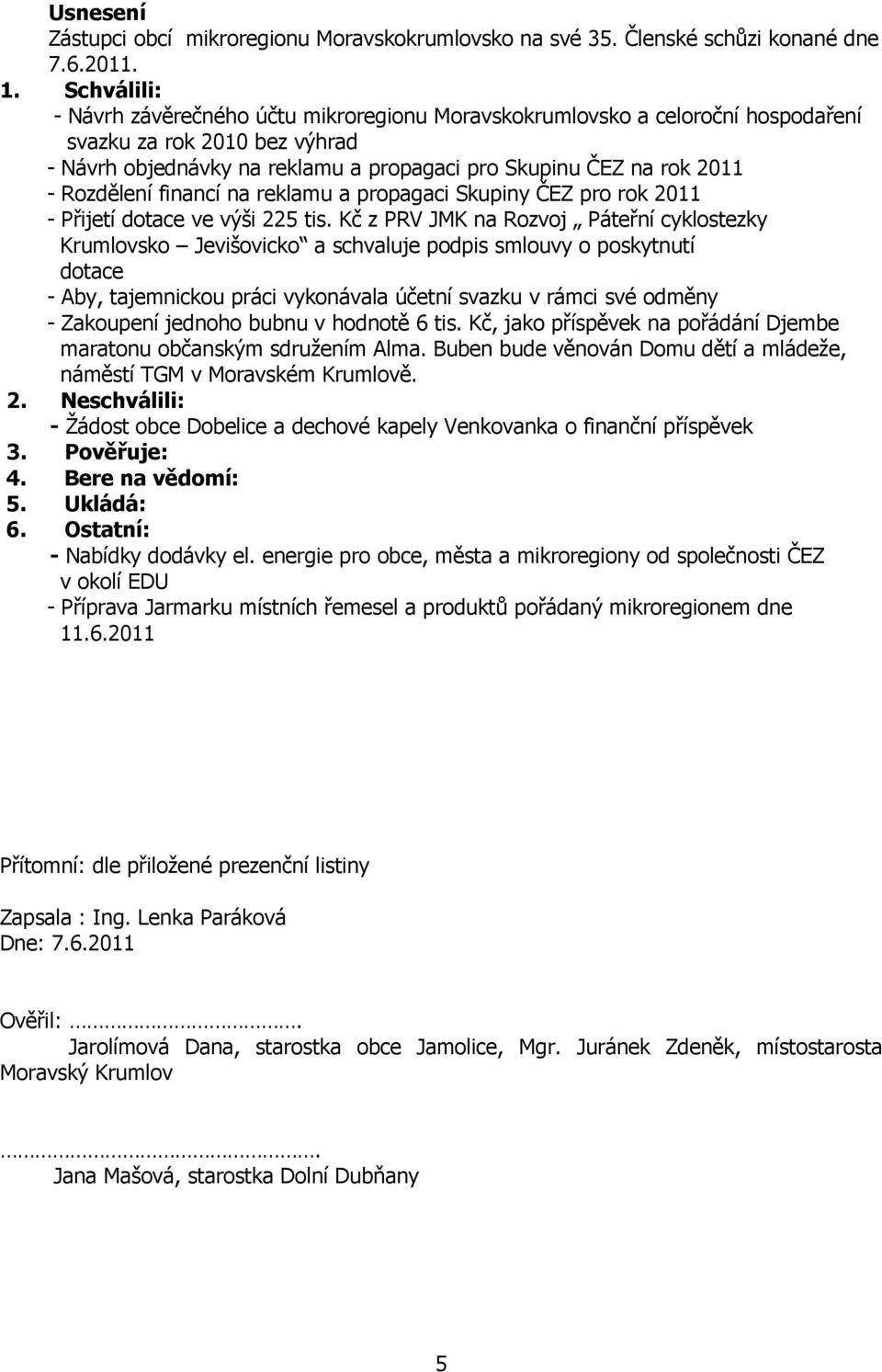 Rozdělení financí na reklamu a propagaci Skupiny ČEZ pro rok 2011 - Přijetí dotace ve výši 225 tis.