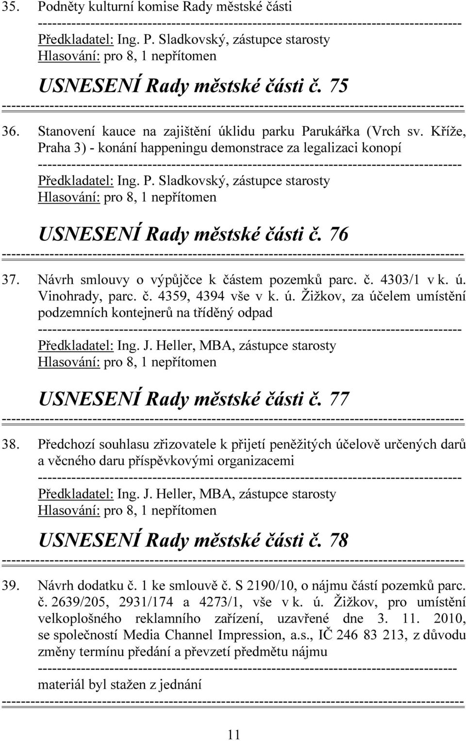 Návrh smlouvy o výpůjčce k částem pozemků parc. č. 4303/1 v k. ú. Vinohrady, parc. č. 4359, 4394 vše v k. ú. Žižkov, za účelem umístění podzemních kontejnerů na tříděný odpad Předkladatel: Ing. J.