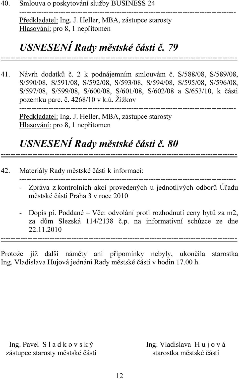 Žižkov Předkladatel: Ing. J. Heller, MBA, zástupce starosty USNESENÍ Rady městské části č. 80 42.