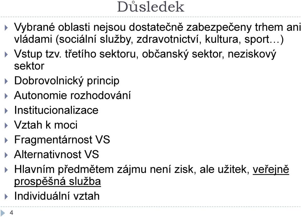 třetího sektoru, občanský sektor, neziskový sektor Dobrovolnický princip Autonomie rozhodování
