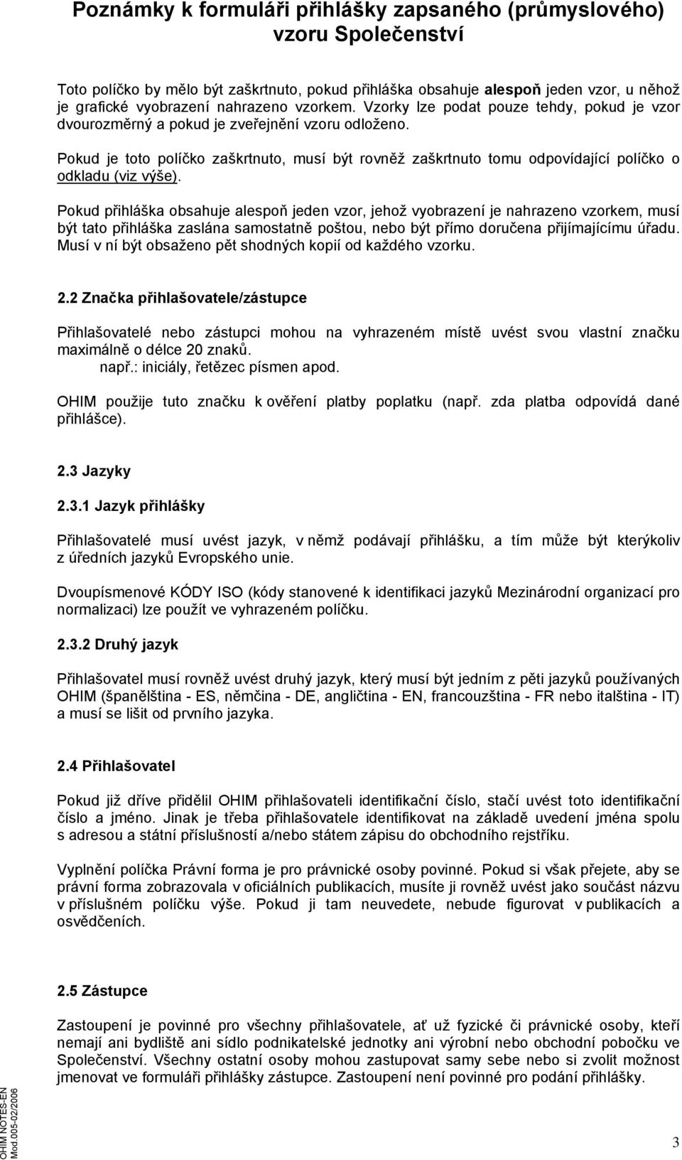 Pokud je toto políčko zaškrtnuto, musí být rovněž zaškrtnuto tomu odpovídající políčko o odkladu (viz výše).
