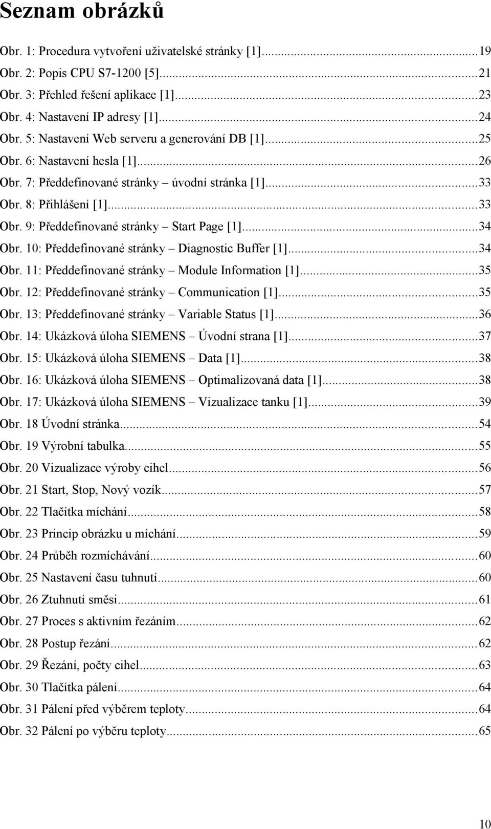 ..34 Obr. : Předdefinované stránky Diagnostic Buffer []...34 Obr. : Předdefinované stránky Module Information []...35 Obr. 2: Předdefinované stránky Communication []...35 Obr. 3: Předdefinované stránky Variable Status [].