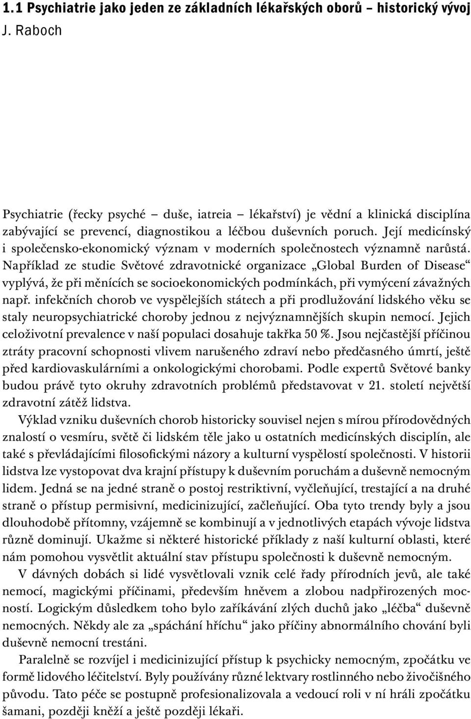 Její medicínský i společensko-ekonomický význam v moderních společnostech významně narůstá.