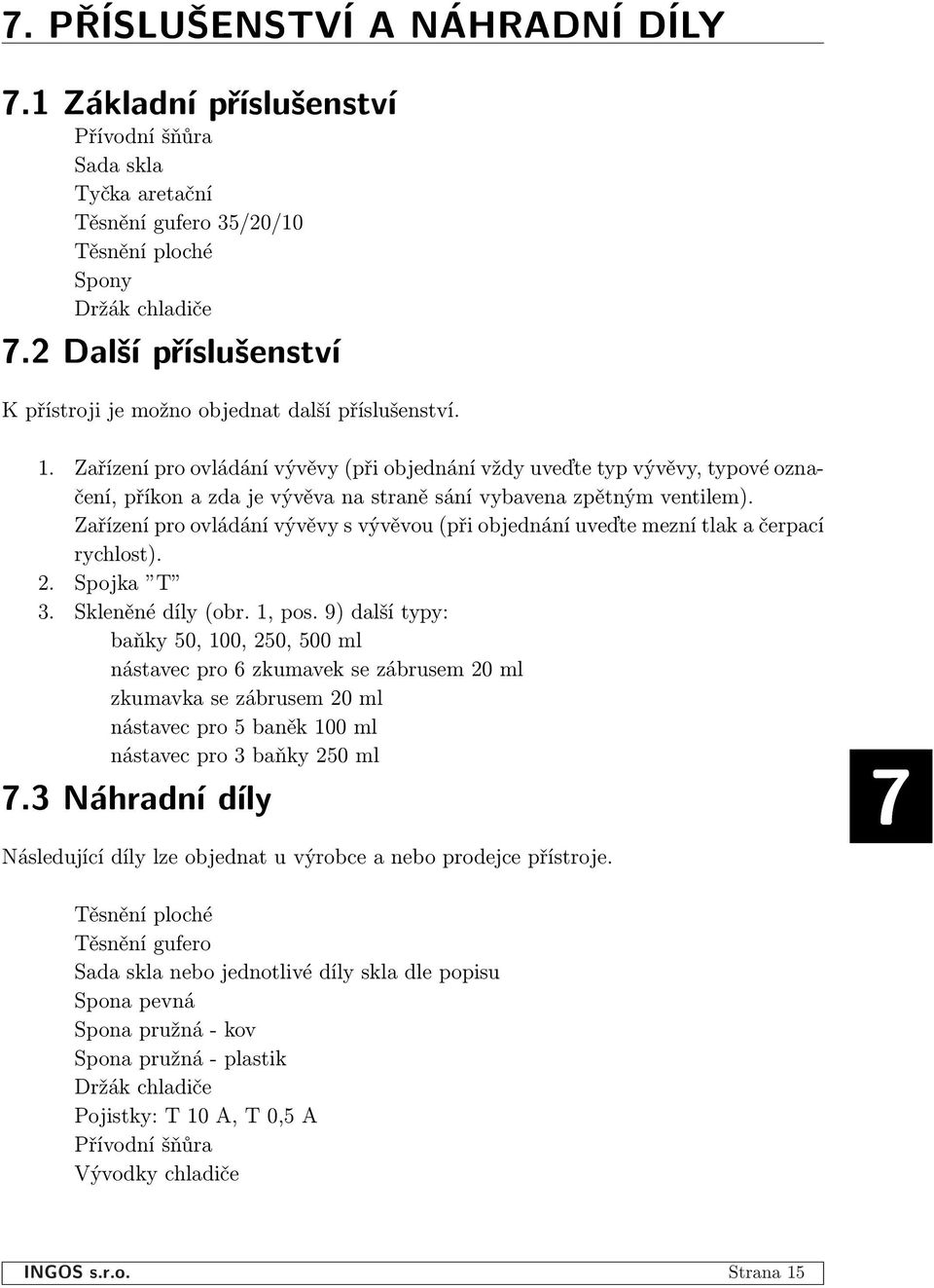 Zařízení pro ovládání vývěvy (při objednání vždy uveďte typ vývěvy, typové označení, příkon a zda je vývěva na straně sání vybavena zpětným ventilem).