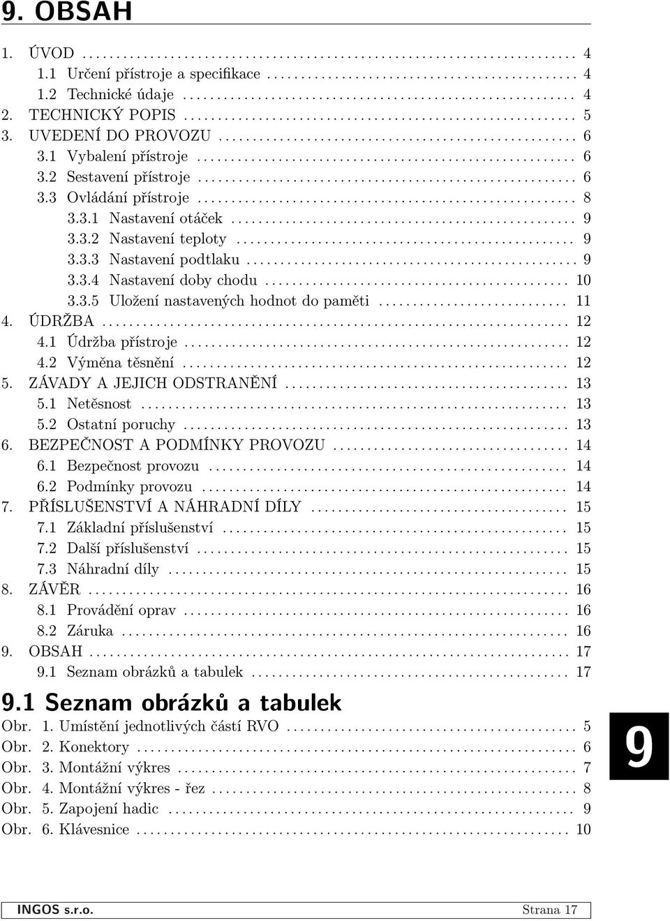 ....................................................... 6. Ovládání přístroje........................................................ 8..1 Nastavení otáček................................................... 9.