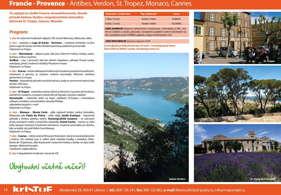 den - zastávka u Lago di Garda - Sirmione malebné městečko na jihu jezera Lago Di Garda, termální léčebné prameny, pobřežní promenáda. Ubytování ve Frejus. 3.
