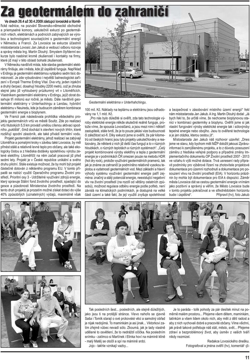 2009 zástupci lovosické a litoměřické radnice, na pozvání Slovensko-německé obchodné a priemyselné komory, uskutečnili exkurzi po geotermálních vrtech, elektrárnách a podnicích zabývajících se