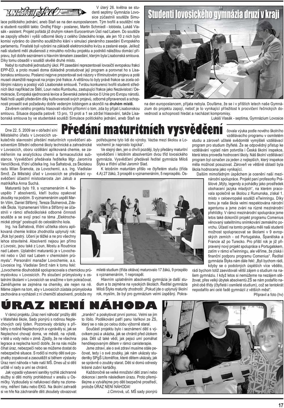 Do soutěže se zapojily střední i vyšší odborné školy z celého Ústeckého kraje, ale jen 10 z nich bylo komisí vybráno do úterního soutěžního klání v simulaci plenárního zasedání Evropského parlamentu.