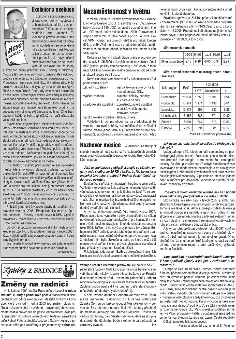Nebude to jen a pouze tím, že se vedení měst probudilo, že nevymožené pohledávky narůstají do neúnosné výše. Je to hlavně tím, že soudy a exekutoři začali pracovat jinak. Rychleji a důrazněji.