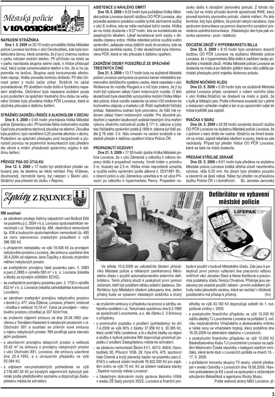 Při příchodu na místo se v parku nacházela skupina sedmi osob, k hlídce přistoupil muž, který podal oznamovatelce telefon s tím, že si ho zapomněla na lavičce.